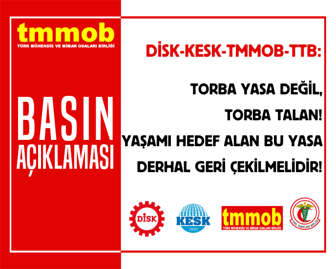 DİSK-KESK-TMMOB-TTB: TORBA YASA DEĞİL, TORBA TALAN! YAŞAMI HEDEF ALAN BU YASA DERHAL GERİ ÇEKİLMELİDİR!