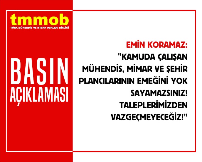 KAMUDA ÇALIŞAN MÜHENDİS, MİMAR VE ŞEHİR PLANCILARININ EMEĞİNİ YOK SAYAMAZSINIZ! TALEPLERİMİZDEN VAZGEÇMEYECEĞİZ!